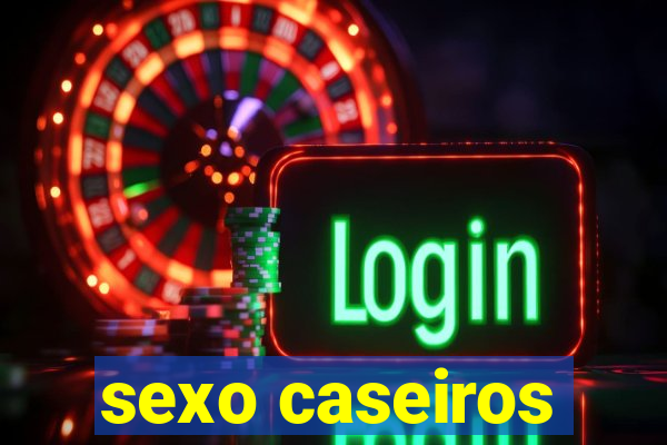 sexo caseiros